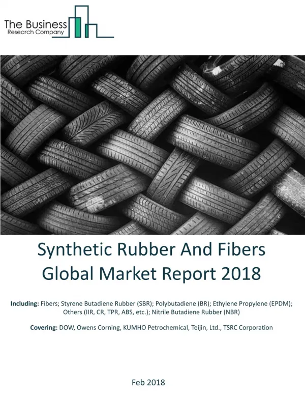 Synthetic Rubber And Fibers Global Market Report 2018