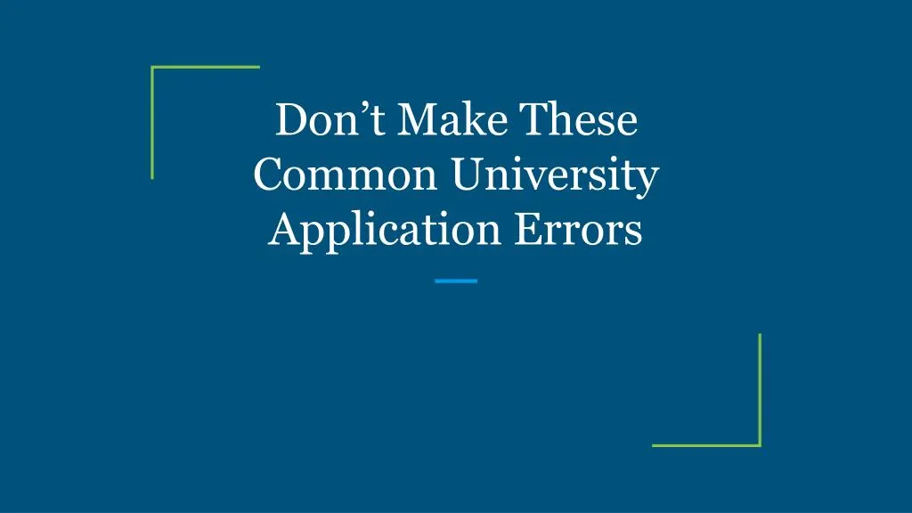 don t make these common university application errors