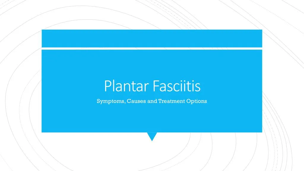 Plantar Fasciitis: Symptoms, Causes & Treatment Options