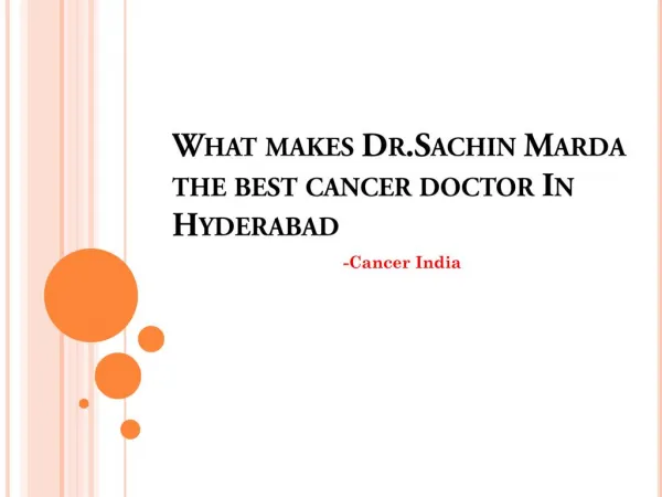What makes DR.Sachin Marda, the best cancer doctor in Hyderabad