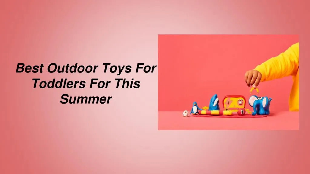 best outdoor toys for toddlers for this summer