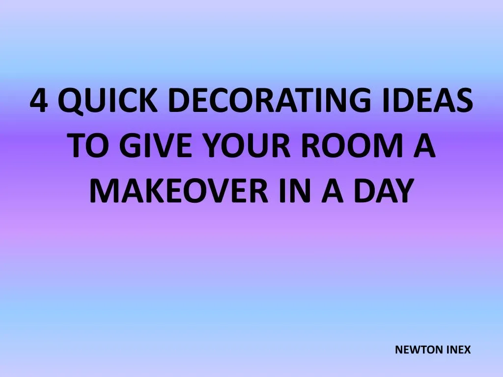 4 quick decorating ideas to give your room a makeover in a day