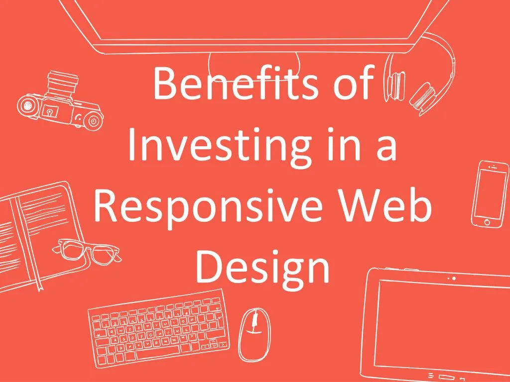 benefits of investing in a responsive web design