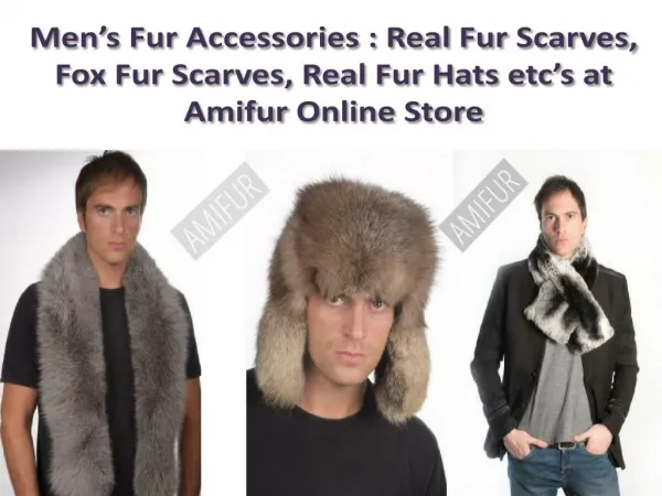 Men’s Fur Accessories : Real Fur Scarves,Fox Fur Scarves,Real Fur Hats etcs at Amifur Online Store