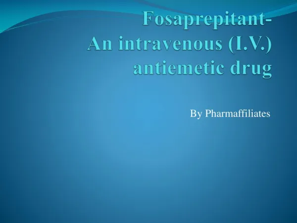 Fosaprepitant-An intravenous (I.V.) antiemetic drug