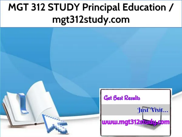 MGT 312 STUDY Principal Education / mgt312study.com