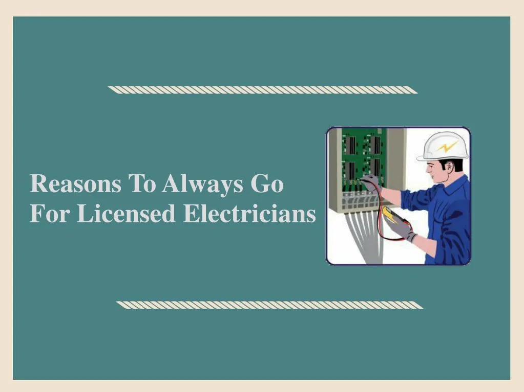 reasons to always go for licensed electricians