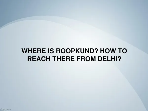 Where is Roopkund? How to reach there from Delhi? - Aahvan Adventures