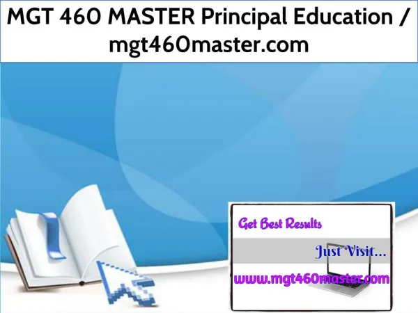 MGT 460 MASTER Principal Education / mgt460master.com
