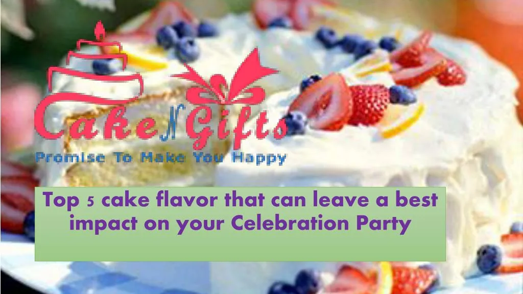 top 5 cake flavor that can leave a best impact on your celebration party
