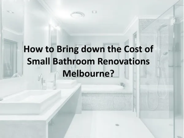 How to Bring down the Cost of Small Bathroom Renovations Melbourne?