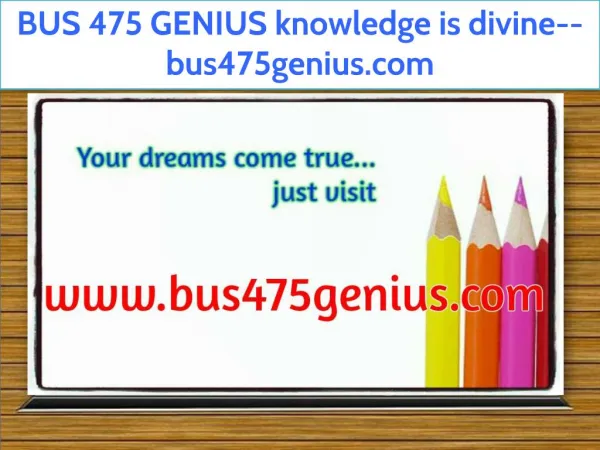 BUS 475 GENIUS knowledge is divine--bus475genius.com