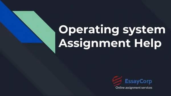 Get Online Experts Assistance in your Operating System assignment help with essaycorp