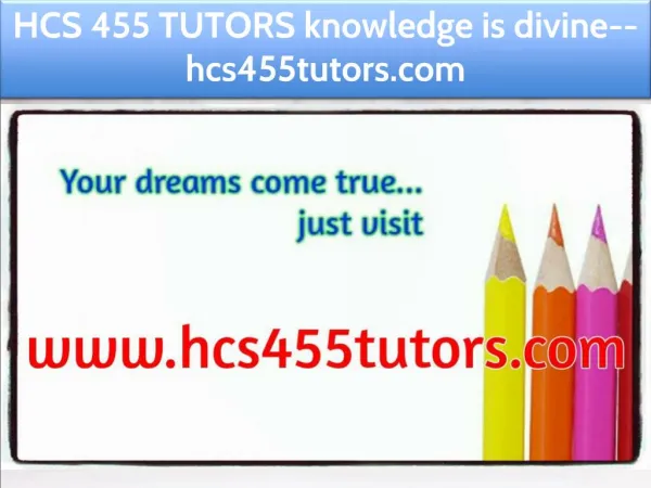 HCS 455 TUTORS knowledge is divine--hcs455tutors.com