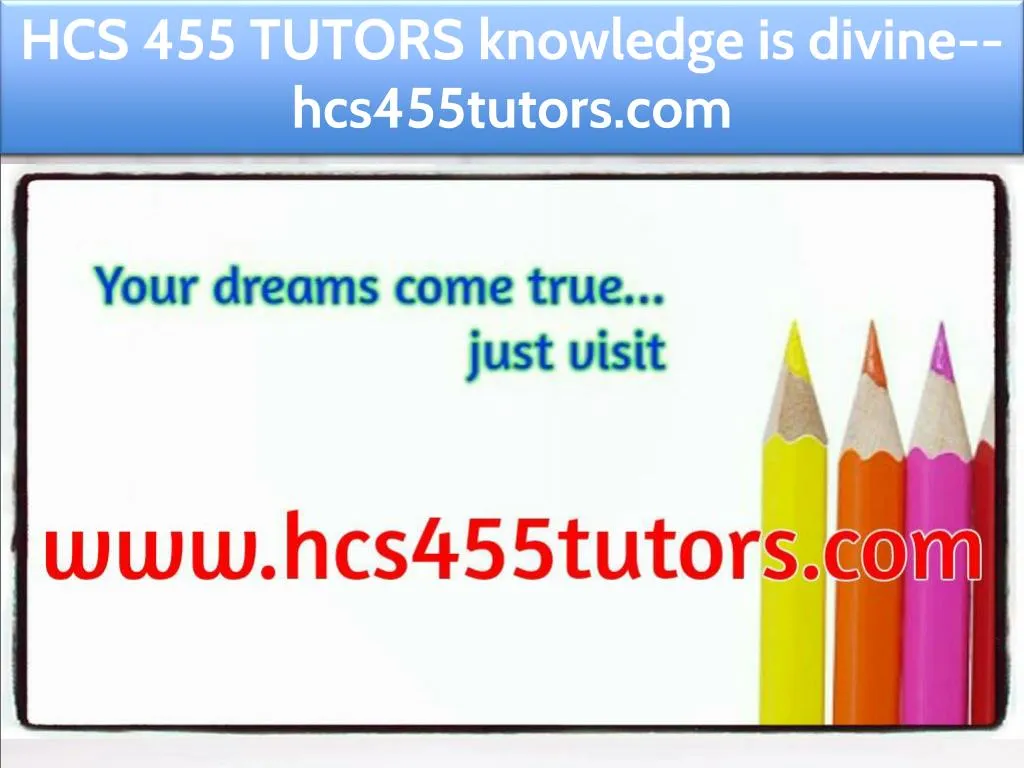 hcs 455 tutors knowledge is divine hcs455tutors