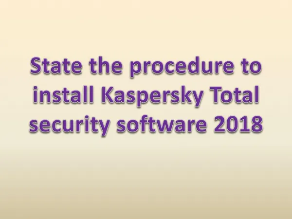 State the procedure to install Kaspersky Total security software 2018