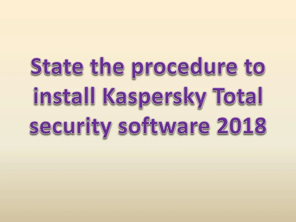 state the procedure to install kaspersky total security software 2018
