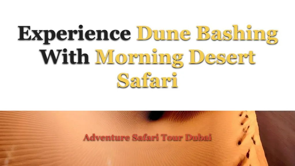 experience dune bashing with morning desert safari