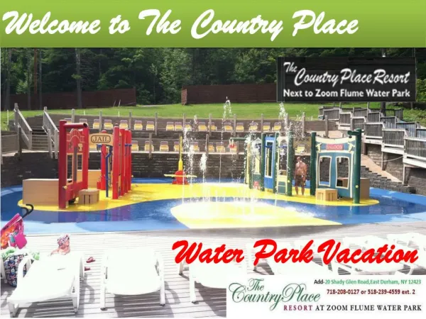 Enjoy your water park vacation at its best, book to the country place resort