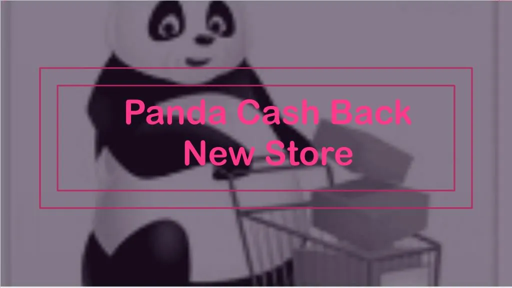 panda cash back new store