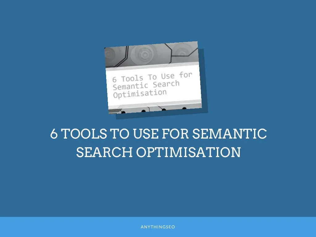 6 tools to use for semantic search optimisation