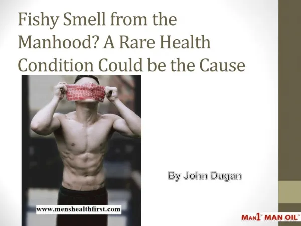Fishy Smell from the Manhood? A Rare Health Condition Could be the Cause