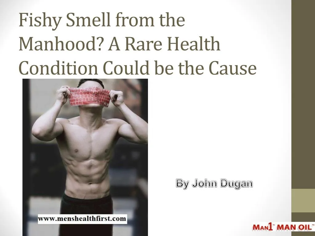 fishy smell from the manhood a rare health condition could be the cause