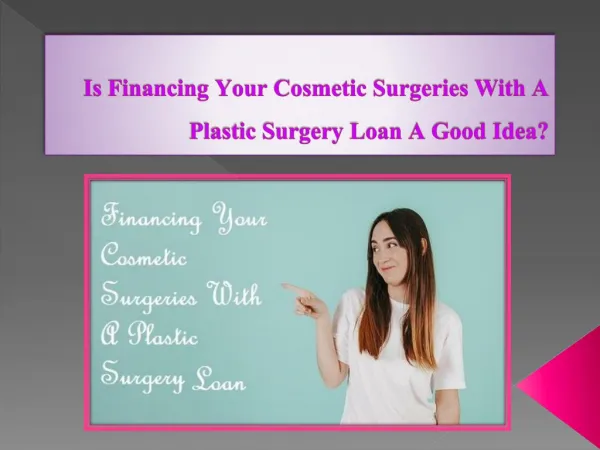 Is Financing Your Cosmetic Surgeries With A Plastic Surgery Loan A Good Idea?