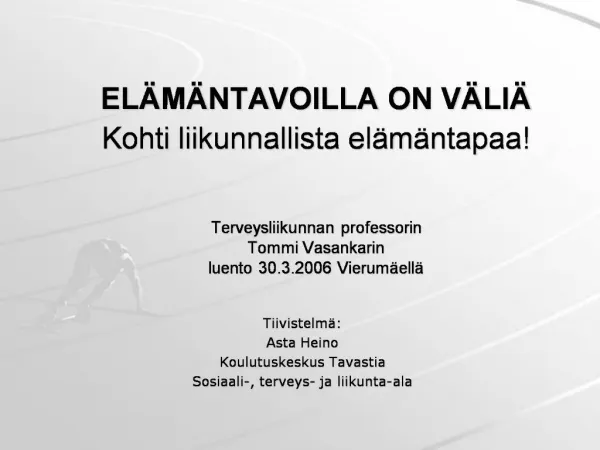 EL M NTAVOILLA ON V LI Kohti liikunnallista el m ntapaa Terveysliikunnan professorin Tommi Vasankarin luento 30.3