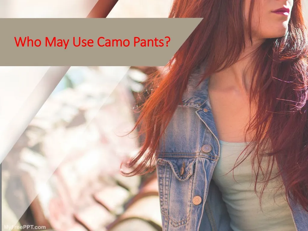 who may use camo pants who may use camo pants