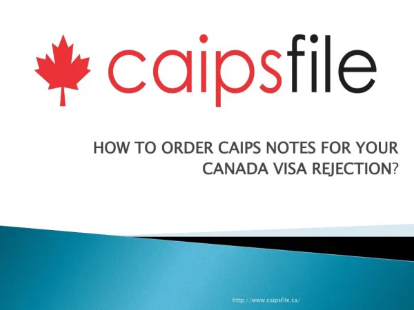 HOW TO ORDER CAIPS NOTES FOR YOUR CANADA VISA REJECTION?