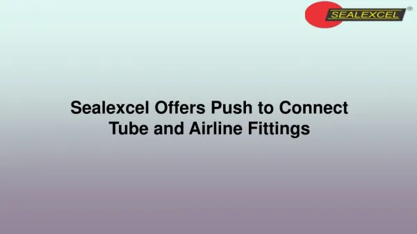 Sealexcel Offers Push to Connect Tube and Airline Fittings