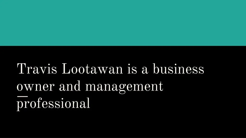 travis lootawan is a business owner and management professional