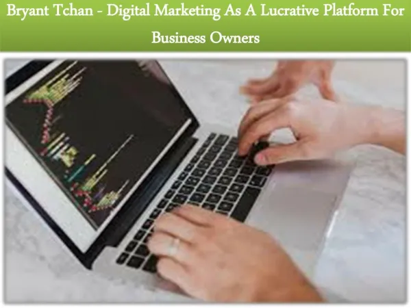 Bryant Tchan - Digital Marketing As A Lucrative Platform For Business Owners