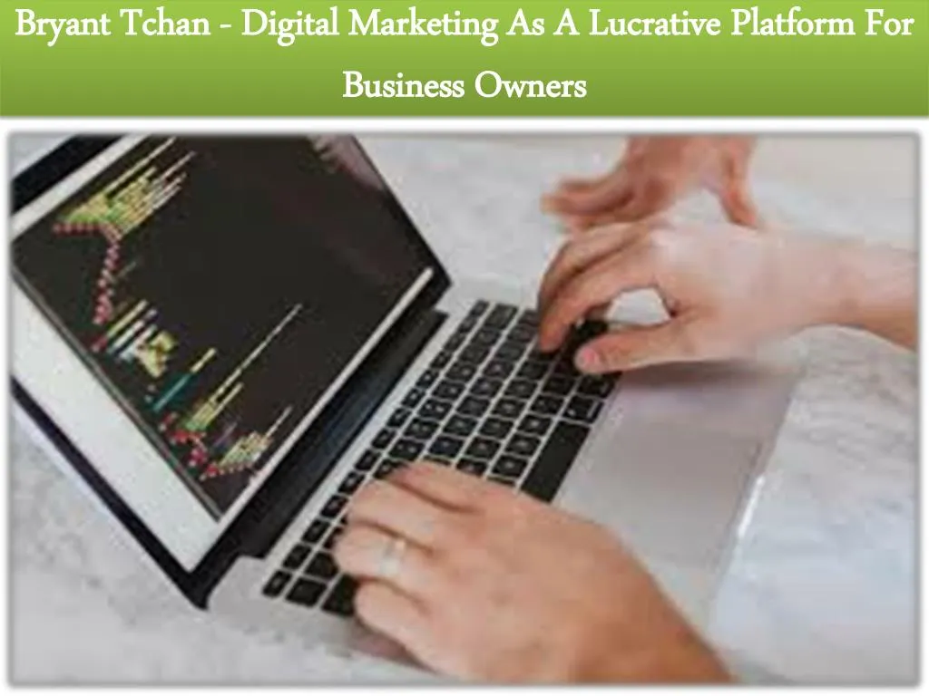 bryant tchan digital marketing as a lucrative platform for business owners