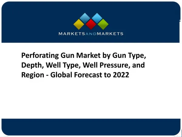 Perforating Gun Market by Gun Type, Depth, Well Type, Well Pressure, and Region - Global Forecast to 2022