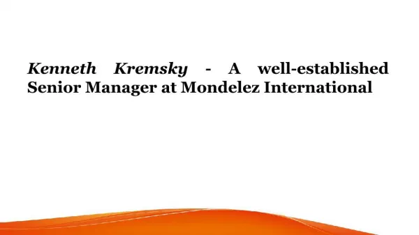 Kenneth Kremsky - A well-established Senior Manager at Mondelez International