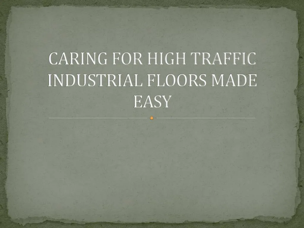 caring for high traffic industrial floors made easy