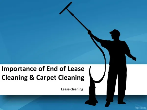 Importance of End of Lease Cleaning & Carpet Cleaning