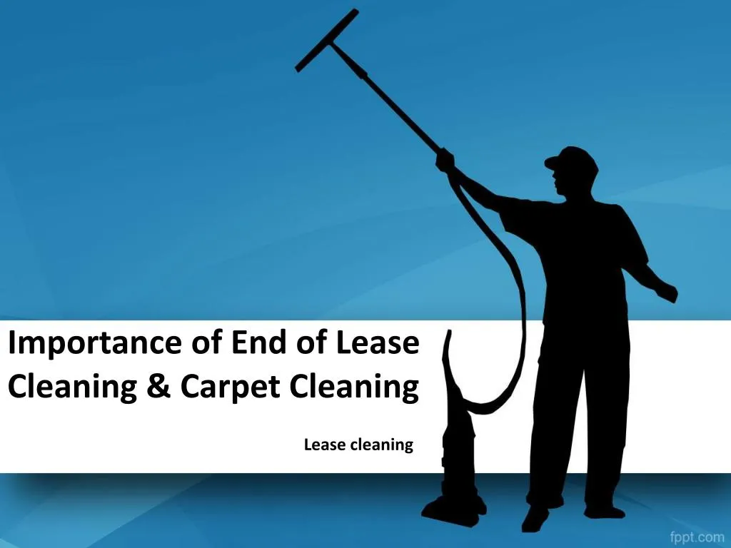 importance of end of lease cleaning carpet cleaning