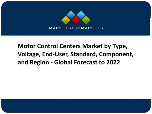 Motor Control Centers Market by Type, Voltage, End-User, Standard, Component, and Region - Global Forecast to 2022