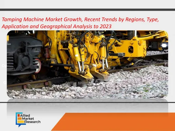 Tamping Machine Market Growth, Recent Trends by Regions, Type, Application and Geographical Analysis to 2023