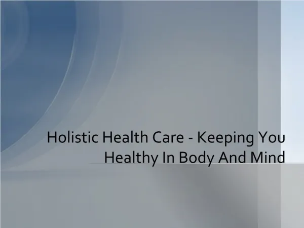 Holistic Health Care - Keeping You Healthy In Body And Mind