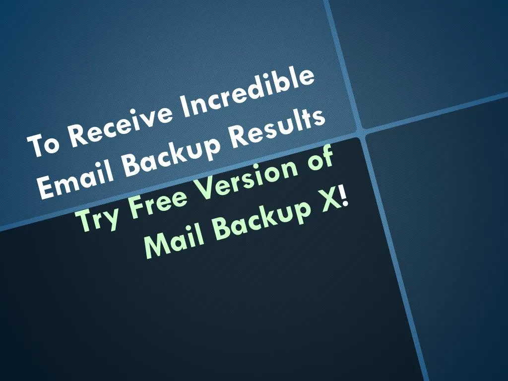 to receive incredible email backup results try free version of mail backup x