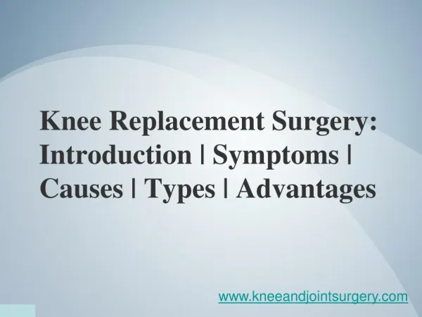 knee replacement surgery introduction symptoms causes types advantages