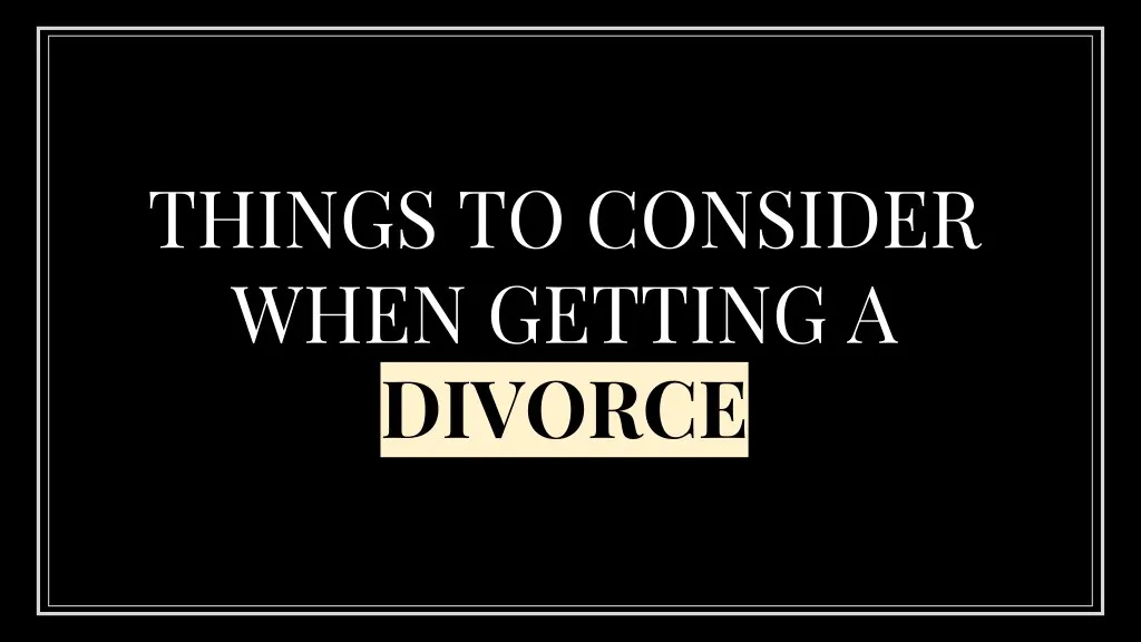 things to consider when getting a divorce