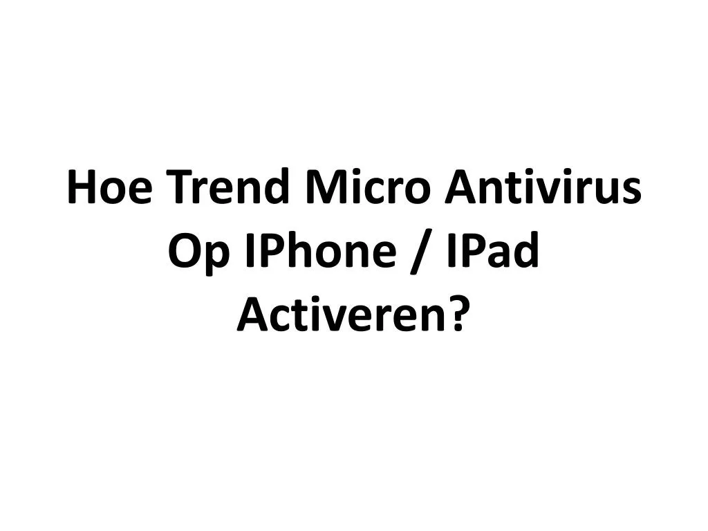hoe trend micro antivirus op iphone ipad activeren