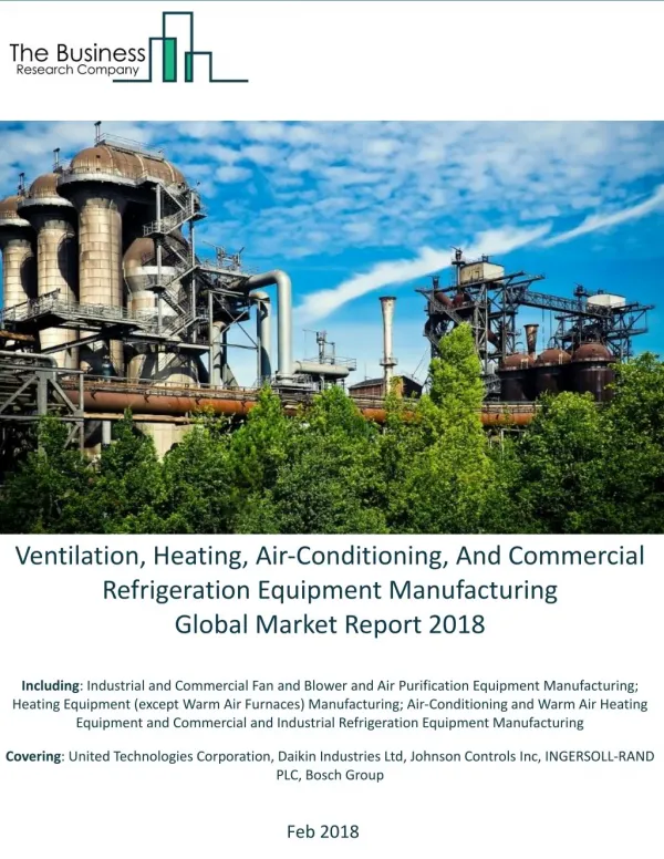 Ventilation, Heating, Air-Conditioning, And Commercial Refrigeration Equipment Manufacturing Global Market Report 2018