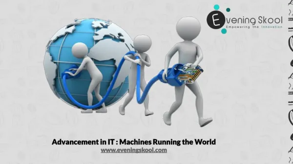 Advancement in IT : Machines Running the World