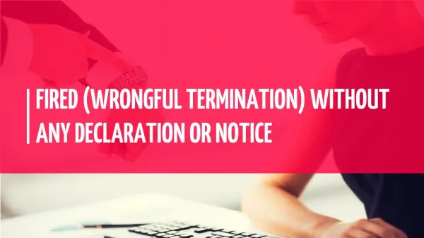 Wrongful Termination Without any Declaration or Notice